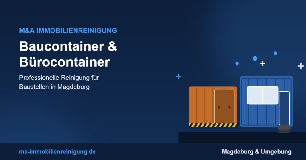 Baucontainer und Bürocontainer auf einer Baustelle – professionelle Reinigung Magdeburg