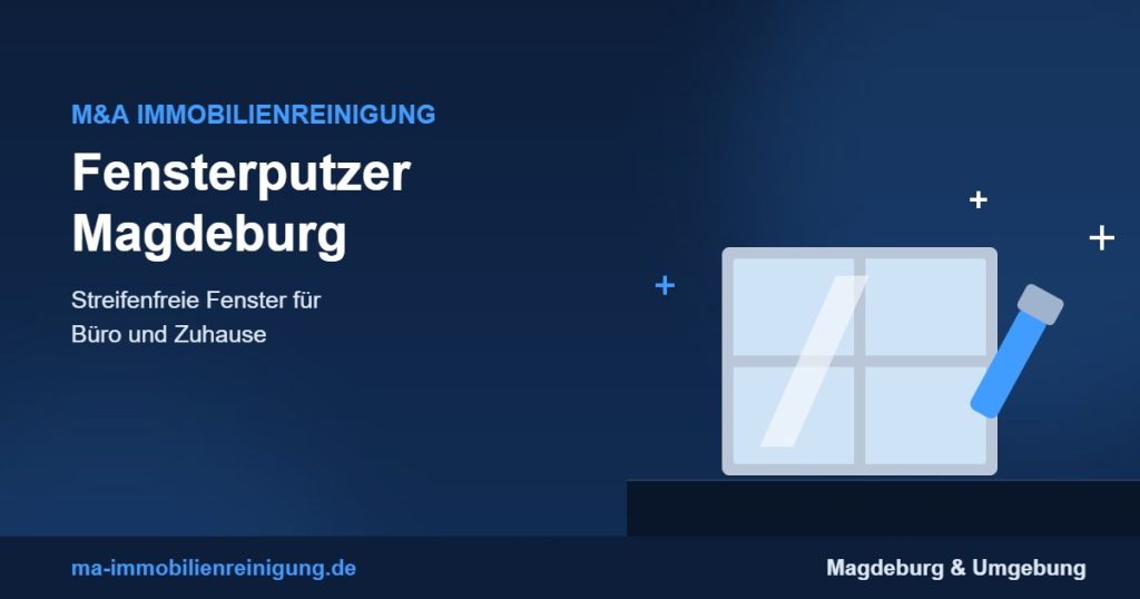 Fensterputzer Magdeburg – streifenfreie Fensterreinigung