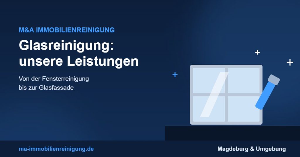 Glasreinigung Magdeburg – Leistungen der Glas- und Fensterreinigung