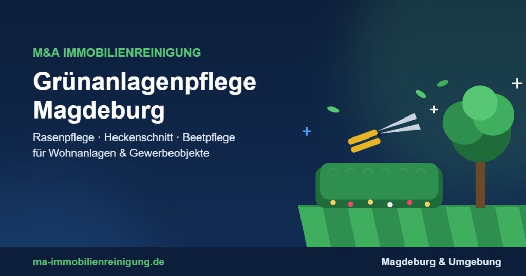 Grünanlagenpflege Magdeburg – Rasenpflege, Heckenschnitt und Beetpflege durch M&A Immobilienreinigung