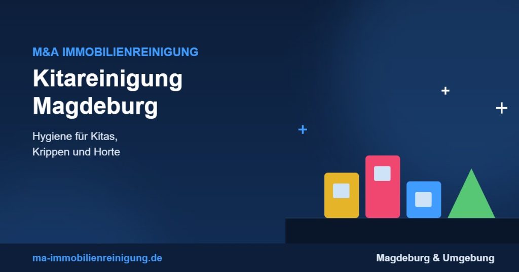 Kitareinigung Magdeburg – Reinigung von Kitas durch M&A Immobilienreinigung