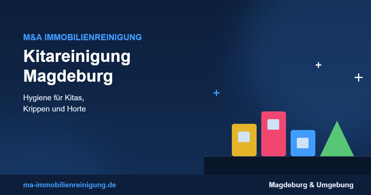 Kitareinigung Magdeburg – Reinigung von Kitas durch M&A Immobilienreinigung