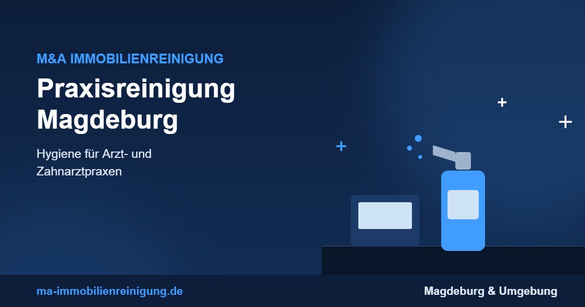 Praxisreinigung Magdeburg – Hygienereinigung für Arztpraxen durch M&A Immobilienreinigung